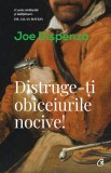 Cumpara ieftin Distruge-Ti Obiceiurile Nocive! Ed. Ii, Joe Dispenza - Editura Curtea Veche