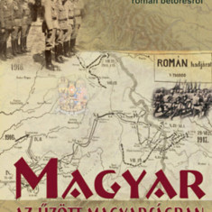 Magyar az űzött magyarságban - Szépirodalmi művek és történelmi dokumentumok az 1916-os erdélyi román betörésről - Pomogáts Béla