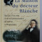 LA MAISON DU DOCTEUR BLANCHE , HISTOIRE D&#039; UN ASILE ET DE SES PENSIONNAIRES , DE NERVAL A MAUPASSANT par LAURE MURAT , 2001