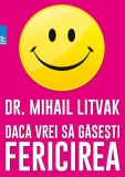 Dacă vrei să găseşti fericirea! Manual de psihologia şi psihoterapia comunicării - Paperback brosat - Mihail Litvak - Paralela 45