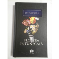 FLOAREA INTUNECATA - JOHN GALSWORTHY