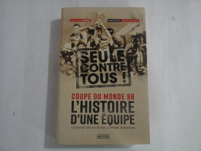 COUPE DU MONDE 98 - L&#039;HISTOIRE D&#039;UNE EQUIPE - ALEXANDRE FIEVEE