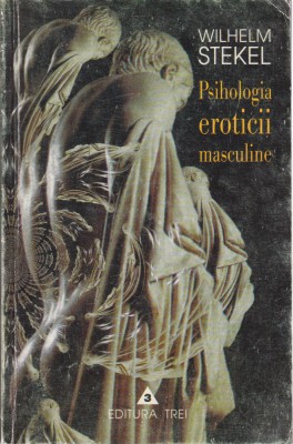 AS - WILHEM STEKEL - PSIHOLOGIA EROTICII MASCULINE foto