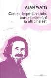 Cartea despre acel tabu care te &icirc;mpiedică să afli cine ești - Paperback brosat - Alan Watts - Herald
