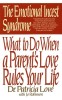 The Emotional Incest Syndrome: What to Do When a Parent&#039;s Love Rules Your Life