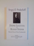 DESPRE LEGATURA CU RUDOLF STEINER . MISTERIUL PUNERII PIETREI FUNDAMENTALE de SERGEJ O PROCOFIEFF , 2010