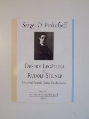 DESPRE LEGATURA CU RUDOLF STEINER . MISTERIUL PUNERII PIETREI FUNDAMENTALE de SERGEJ O PROCOFIEFF , 2010 foto