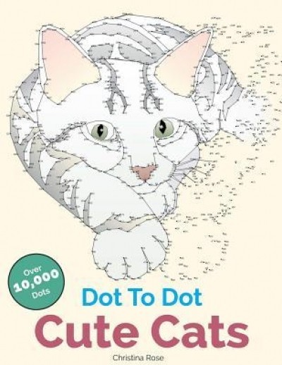 Dot to Dot Cute Cats: Adorable Anti-Stress Images and Scenes to Complete and Colour
