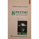 Tatiana Slama Cazacu - 8 patimi - Nuvele de sertar (Editia: 2002)