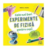 Cele mai tari experimente de fizică pentru copii - Hardcover - Erica L. Col&oacute;n - Arthur