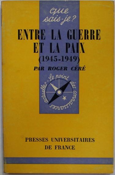 Roger Cere - Entre la Guerre et a Paix 1945-1949