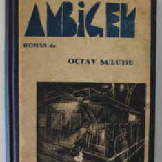 AMBIGEN , roman de OCTAV SULUTIU , gravuri pe lemn de I. ANESTIN , CONTINE DEDICATIA AUTORULUI CATRE ISAIA RACACIUNI , DATATA 1935