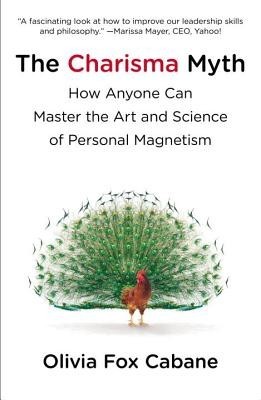 The Charisma Myth: How Anyone Can Master the Art and Science of Personal Magnetism