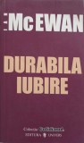 Durabila Iubire - Ian McEwan, Univers, 2005, Roman, Beletristica, Paperback