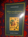 MITURI PRECOLUMBIENE / MEXIC - AMERICA CENTRALA - PERU - LEWIS SPENCE /editura Herald , an 2011