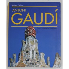 ANTONI GAUDI - THE COMPLETE BUILDINGS by RAINER ZERBST , 2002 *TEXT IN LIMBA ENGLEZA
