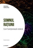Somnul ratiunii. Cum functioneaza creierul. Volumul 14. Descopera Neurostiinta, Litera