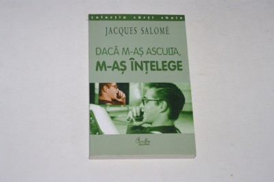 Daca m-as asculta, m-as intelege - Jaques Salome foto
