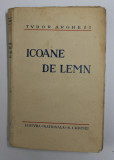 ICOANE DE LEMN de TUDOR ARGHEZI , 1930 , PREZINTA URME DE UZURA