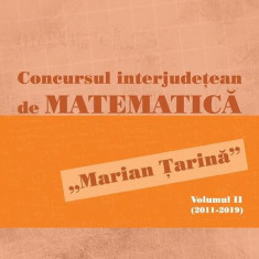 Concursul interjudețean de matematică „Marian Țarină” (Vol. 2) - Paperback brosat - Dorin Andrica, Dorel Duca, Gheorghe Lobonț - Paralela 45 educațion