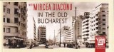 In The Old Bucharest With Mircea Diaconu | Mircea Diaconu