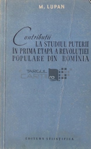 Contributii la studiul puterii in prima etapa a revolutiei populare... M. Lupan