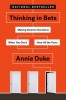 Thinking in Bets: Making Smarter Decisions When You Don&#039;t Have All the Facts