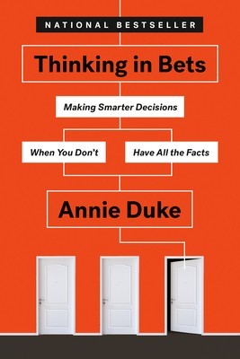 Thinking in Bets: Making Smarter Decisions When You Don&#039;t Have All the Facts