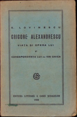 C3905N Grigore Alexandrescu Viața și opera lui și corespondența cu Ion Ghica de Eugen Lovinescu 1928 foto