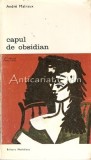 Cumpara ieftin Capul De Obsidian - Andre Malraux