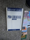 Pro libertate - Alexandru George | Carte Filosofie Romana, Editura Albatros, 1999, Brosata, 247 pagini, Stare Buna