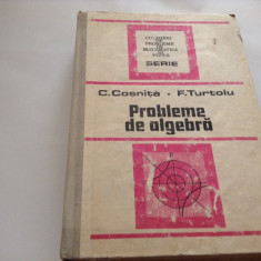 Culegere de probleme de algebra - Autor : C. Cosnita , F. Turtoiu,RF10/0