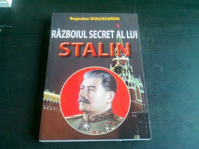 RAZBOIUL SECRET AL LUI STALIN - BOGUSLAW WOLOSZANSKI foto