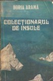 Colectionarul de insule - Horia Arama, Editura Cartea Romanesca, 1981, Literatura Romana Clasic