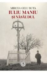 Iuliu Maniu si Nasaudul - Mircea Gelu Buta