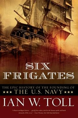 Six Frigates: The Epic History of the Founding of the U.S. Navy foto