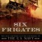Six Frigates: The Epic History of the Founding of the U.S. Navy