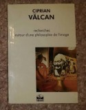 Recherches autour d&#039;une philosophie de l&#039;image/ Ciprian Valcan