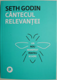 Cantecul relevantei. Un nou manifest pentru echipe &ndash; Seth Godin