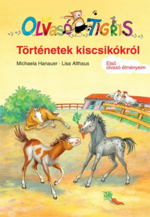 T&ouml;rt&eacute;netek kiscsik&oacute;kr&oacute;l - Kis Olvas&oacute; Tigris - Első olvas&oacute; &eacute;lm&eacute;nyeim - Michaela Hanauer