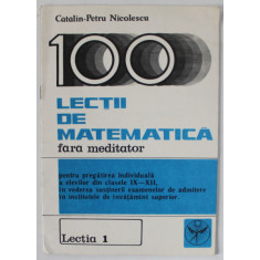 LECTII DE MATEMATICA FARA MEDITATOR de CATALIN - PETRU NICOLESCU , CLASELE IX- XII , LECTIA 1 , 1990