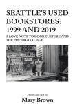 Seattle&#039;s Used Bookstores - 1999 and 2019: A Love Note to Book Culture and the Pre-Digital Age