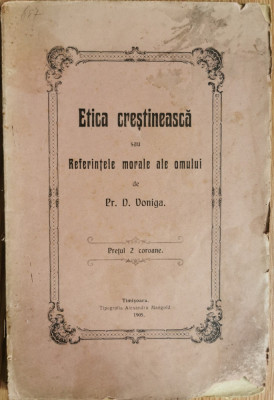 Etica crestineasca sau Referintele morale ale omului (1905) - Pr. D. Voniga foto