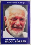 Dialoguri cu Raoul Sorban &ndash; Constantin Mustata