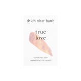 True Love: A Practice for Awakening the Heart