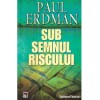 Paul Erdman - Sub semnul riscului - 137543