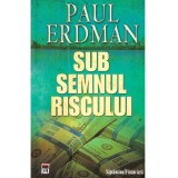 Paul Erdman - Sub semnul riscului - 137543
