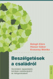 Besz&eacute;lget&eacute;sek a csal&aacute;dr&oacute;l - Gondolatok, tapasztalatok, k&eacute;rd&eacute;sek csal&aacute;dter&aacute;pi&aacute;r&oacute;l &eacute;s -lelkigondoz&aacute;sr&oacute;l - Balogh Kl&aacute;ra &ndash; H&eacute;zser G&aacute;bor &ndash; Krasznay M&oacute;nika