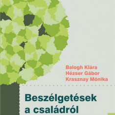 Beszélgetések a családról - Gondolatok, tapasztalatok, kérdések családterápiáról és -lelkigondozásról - Balogh Klára – Hézser Gábor – Krasznay Mónika