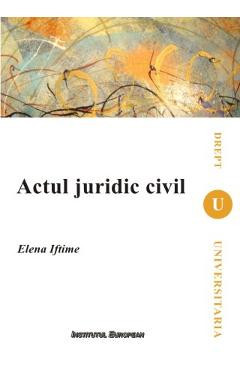 Actul Juridic Civil - Elena Iftimie foto